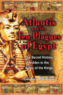 The Atlantis and the Ten Plagues of Egypt: The Secret History Hidden in the Valley of the Kings