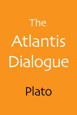 The Atlantis Dialogue: The Original Story of the Lost City, Civilization, Continent, and Empire - Plato, and Shepard, Aaron (Editor), and Jowett, B (Translated by)