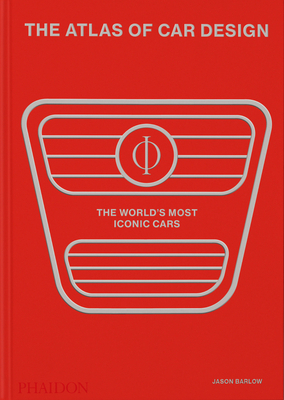 The Atlas of Car Design: The World's Most Iconic Cars (Rally Red Edition) - Barlow, Jason, and Bird, Guy (Contributions by), and Berk, Brett (Introduction by)