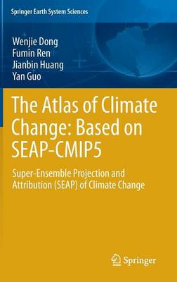 The Atlas of Climate Change: Based on SEAP-CMIP5: Super-Ensemble Projection and Attribution (SEAP) of Climate Change - Dong, Wenjie, and Ren, Fumin, and Huang, Jianbin