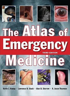 The Atlas of Emergency Medicine, Third Edition - Knoop, Kevin J, and Stack, Lawrence B, and Thurman R, Jason
