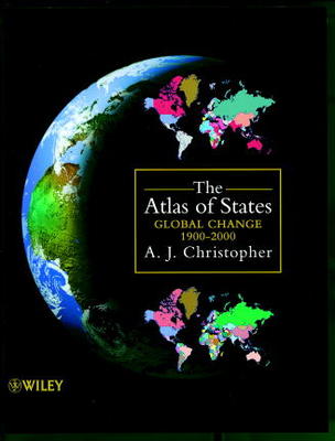 The Atlas of States: Global Change 1900-2000 - Christopher, A J