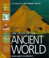 The Atlas of the Ancient World: Charting the Great Civilizations of the Past - Oliphant, Margaret