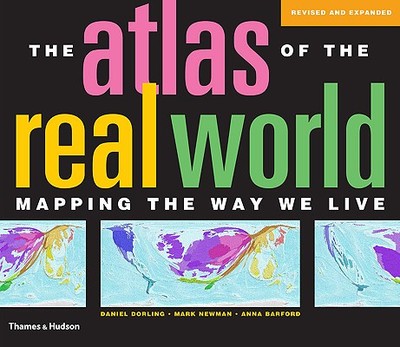 The Atlas of the Real World: Mapping the Way We Live - Dorling, Daniel, and Newman, Mark, and Barford, Anna