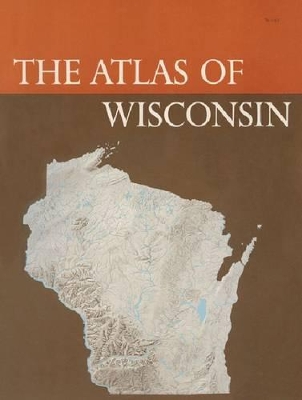 The Atlas of Wisconsin: General Maps and Gazetteer - Robinson, Arthur H