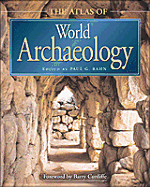The Atlas of World Archaeology - Bahn, Paul, Ph.D. (Editor), and Cunliffe, Barry (Editor), and Bahn, Editor (Editor)