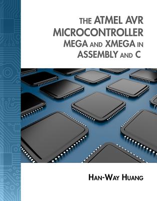 The Atmel Avr Microcontroller: Mega and Xmega in Assembly and C (with Student CD-Rom) - Huang, Han-Way