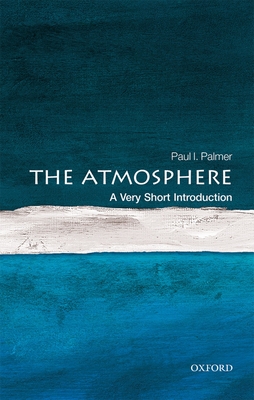 The Atmosphere: A Very Short Introduction - Palmer, Paul