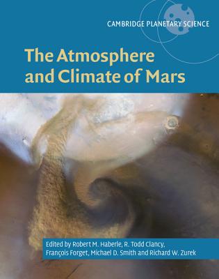 The Atmosphere and Climate of Mars - Haberle, Robert M. (Editor), and Clancy, R. Todd (Editor), and Forget, Franois (Editor)