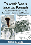 The Atomic Bomb in Images and Documents: The Manhattan Project and the Bombing of Hiroshima and Nagasaki