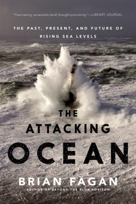 The Attacking Ocean: The Past, Present, and Future of Rising Sea Levels - Fagan, Brian