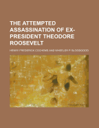 The Attempted Assassination of Ex-President Theodore Roosevelt