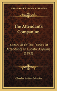 The Attendant's Companion: A Manual of the Duties of Attendants in Lunatic Asylums