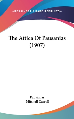 The Attica Of Pausanias (1907) - Pausanias, and Carroll, Mitchell (Editor)