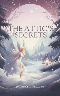 The Attic's Secrets - Arora, Jagdish Krishanlal