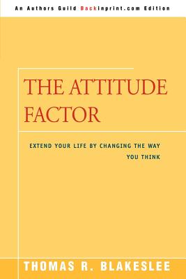 The Attitude Factor: Extend Your Life by Changing the Way You Think - Blakeslee, Thomas R