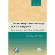 The Attorney-Client Privilege in Civil Litigation: Protecting and Defending Confidentiality