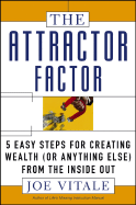 The Attractor Factor: 5 Easy Steps for Creating Wealth (or Anything Else) from the Inside Out