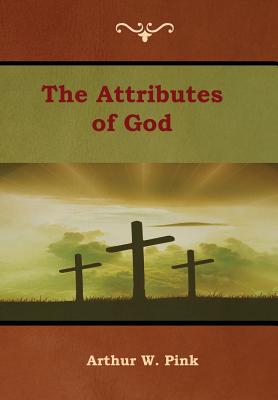 The Attributes of God - Pink, Arthur W