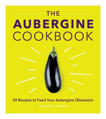 The Aubergine Cookbook - Thomas, Heather