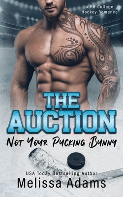 The Auction: Not Your Pucking Bunny (A RH College Hockey Romance) - Adams, Melissa