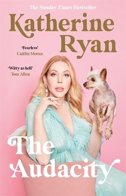 The Audacity: The Sunday Times bestselling laugh-out-loud memoir from superstar comedian Katherine Ryan - Ryan, Katherine