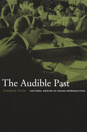 The Audible Past: Cultural Origins of Sound Reproduction