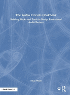The Audio Circuits Cookbook: Building Blocks and Tools to Design Professional Audio Devices