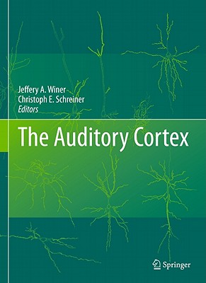 The Auditory Cortex - Winer, Jeffery A (Editor), and Schreiner, Christoph E (Editor)