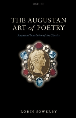 The Augustan Art of Poetry: Augustan Translation of the Classics - Sowerby, Robin