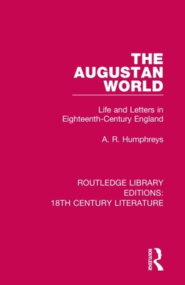 The Augustan World: Life and Letters in Eighteenth-Century England - Humphreys, A R