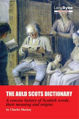 The Auld Scots Dictionary: A Dictionary of Lowland Scots - Mackay, Charles