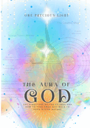 The Aura Of God: The Structure Of The Cosmos And How To Find Your Way Back To Your Divine Nature