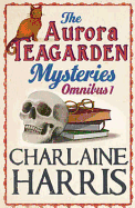 The Aurora Teagarden Mysteries: Omnibus 1: Real Murders, A Bone to Pick, Three Bedrooms One Corpse, The Julius House - Harris, Charlaine