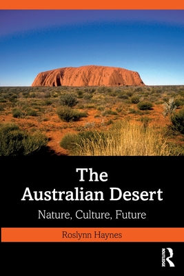 The Australian Desert: Nature, Culture, Future - Haynes, Roslynn