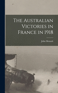 The Australian victories in France in 1918