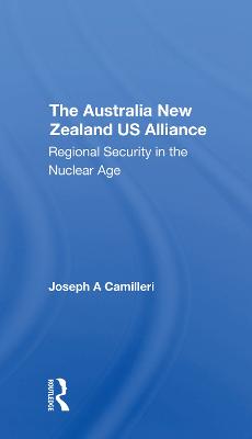 The Australianew Zealandu.s. Alliance: Regional Security In The Nuclear Age - Camilleri, Joseph A