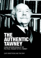 The Authentic Tawney: A New Interpretation of the Political Thought of R.H. Tawney