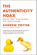 The Authenticity Hoax: Why the "Real" Things We Seek Don't Make Us Happy