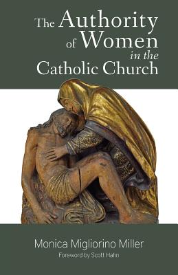 The Authority of Women in the Catholic Church - Migliorino Miller, Monica