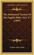 The Authorized Version of the English Bible, 1611 V1 (1909)