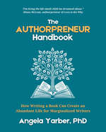 The Authorpreneur Handbook: How Writing a Book Can Create an Abundant Life for Marginalized Writers