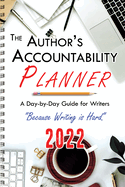 The Author's Accountability Planner 2022: A Day-to-Day Guide for Writers