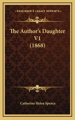 The Author's Daughter V1 (1868) - Spence, Catherine Helen