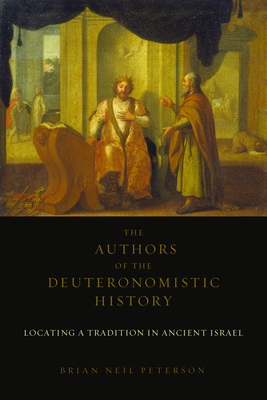 The Authors of the Deuteronomistic History: Locating a Tradition in Ancient Israel - Peterson, Brian Neil