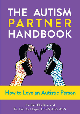 The Autism Partner Handbook: How to Love an Autistic Person - Biel, Joe, and Harper, Dr., and Blue, Elly