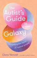 The Autist's Guide to the Galaxy: navigating the world of 'normal people'