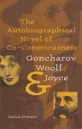The Autobiographical Novel of Co-Consciousness: Goncharov, Woolf, and Joyce