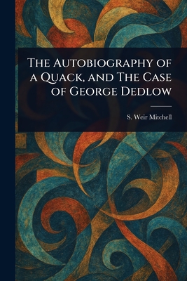 The Autobiography of a Quack, and The Case of George Dedlow - Mitchell, Silas Weir