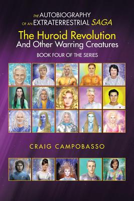 The Autobiography of an Extraterrestrial Saga: The Huroid Revolution and Other Warring Creatures - Campobasso, Craig